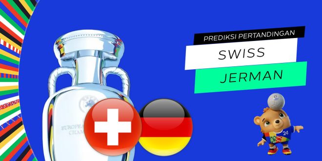 Prediksi Euro: Swiss vs Jerman 24 Juni 2024